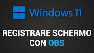 Come registrare lo schermo su Windows 11 gratis con OBS Studio