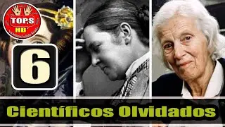 Top 6 Científicos Olvidados Más Interesantes