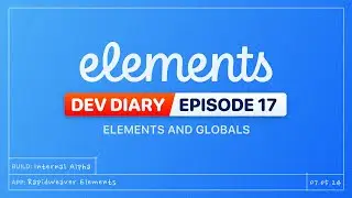Dev Diary Ep17 -  Elements and Globals