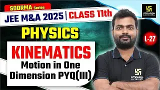 Class 11 Physics | Kinematics - Motion in One Dimension PYQs | JEE M&A 2025 | L-27 | Sarvesh Sir