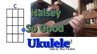 So Good Halsey Ukulele Cover with Chords and Tabs