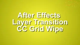 After Effects Layer Transition- CC Grid Wipe Tutorial