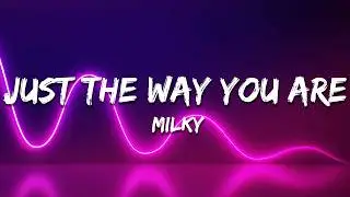 Milky - Just The Way You Are (Lyrics)
