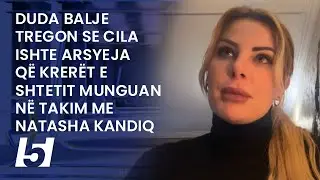 Duda Balje tregon se cila ishte arsyeja që krerët e shtetit munguan në takim me Natasha Kandiq