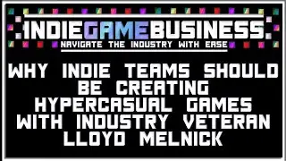 Indie Game Business: Why Indies should create Hypercasual games - with Lloyd Melnick