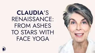 Post-COVID Career Renaissance: Claudia's Face Yoga Journey
