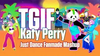 TGIF - Katy Perry [Just Dance Fanmade Mashup]