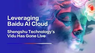 Leveraging Baidu AI Cloud: Shengshu Technology's Vidu Has Gone Live