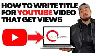 HOW TO WRITE TITLE FOR YOUTUBE VIDEO THAT GET VIEWS
