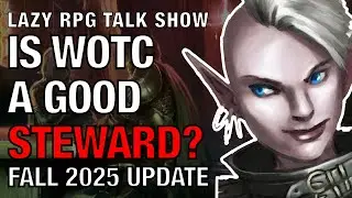 Is WOTC Being a Good Steward of D&D? Fall 2025 Update – Lazy RPG Talk Show