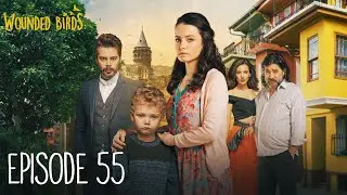 Wounded Birds - Episode 55 - [Multi Lang. Subtitles] Turkish Drama | Yaralı Kuşlar 2019