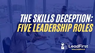 The Skills Deception: Five Leadership Roles