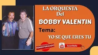 BOBBY VALENTIN -  YO SE QUE ERES TU
