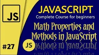 JavaScript Math properties and methods | JavaScript Complete Course for Beginners