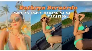 Kathryn Bernardo enjoy na enjoy habang na sa vacation