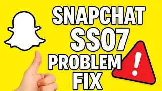 How To Fix Snapchat SS07 Problem | Easy Solution 2025