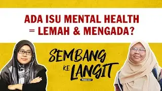 Ada Isu Mental Health Ni Maksudnya Lemah & Mengada Ke? | Sembang Ke Langit Podcast EP2 ft Zahidah