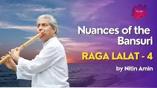 Nuances of the Bansuri : Raga  Lalat / Lalit - 4