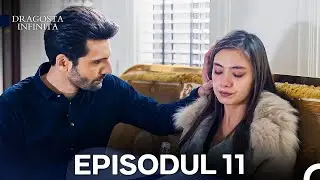 Dragoste Infinita Episodul 11