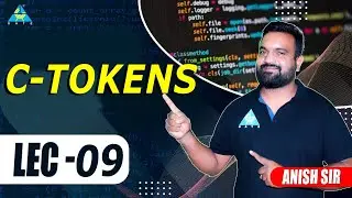 Lect.#09 C-Tokens || C Programming || by Anish Sir