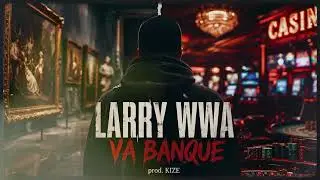 LARRY WWA - VA BANQUE (prod. KIZE)