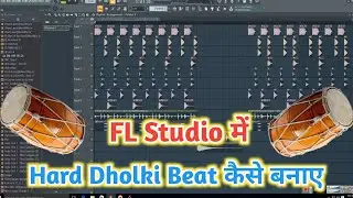 Fl Studio Me Hard Dholki Beat Kaise Banaye_How To Make Dholki Beat In Fl Studio_Dholki Beat Making