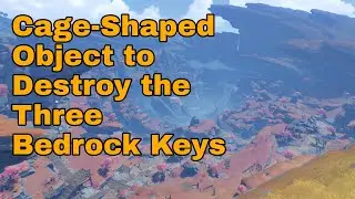 Tutorial: Cage-Shaped Object to Destroy the Three Remaining Bedrock Keys - Genshin Impact