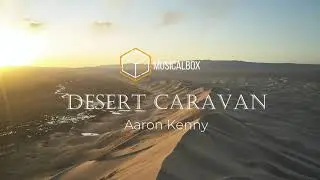 Desert Caravan - Aaron Kenny | MusicalBox No Copyright Music