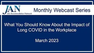 JAN Monthly Webcast Series - March 2023 - What You Should Know About Long COVID in the Workplace