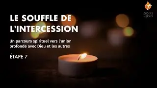 Le souffle de l'intercession - étape 7