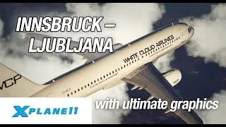 X-PLANE 11 | Innsbruck (LOWI) – Ljubljana (LJLJ) | ULTIMATE GRAPHICS | FlightFactor A320 Ultimate