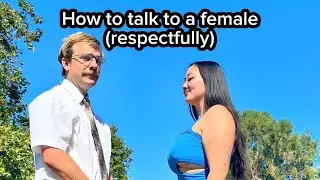 How to talk to females (respectfully)