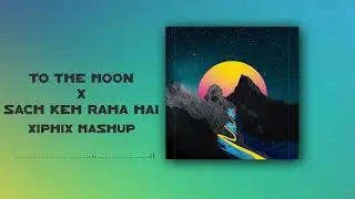 Sach Keh Raha Hai x To The Moon | XiphiX Mashup | Drill Beat | RHTDM