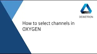 How to select channels in OXYGEN // DEWETRON Academy