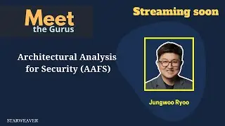 🔴 Live: Architectural Analysis for Security (AAFS) - Jungwoo Ryoo - Meet the Gurus - Starweaver