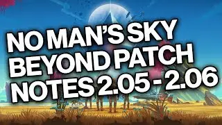 NO MAN'S SKY BEYOND PATCH NOTES 2.05 - 2.06 (B & C)