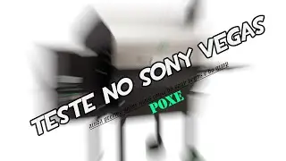 Teste No Sony Vegas [poxe]