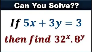 Maths Olympiad | SAT | If 5x + 3y = 3 then find 32^x • 8^y | Equation Solving Algebra