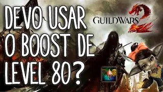 Guild Wars 2 - Devo usar o Boost Level 80?