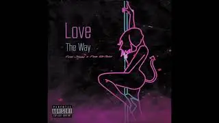 Love The Way ft. Foe Wr3dz