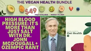 High Blood Pressure - It's More Than Just Salt with Dr. John McDougall + Ozempic Rant