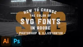 How to Change the Color of SVG Fonts in Adobe Photoshop & Illustrator