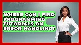 Where Can I Find Programming Tutorials on Error Handling? - Learn To Troubleshoot