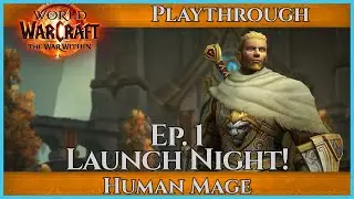 The War Within Launch Night Playthrough | Let's Play World of Warcraft - Mage Ep. 01