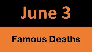 Famous Deaths in History on JUNE 3 || On This Day
