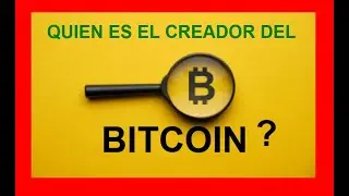 Quien es el Creador Del Bitcoin
