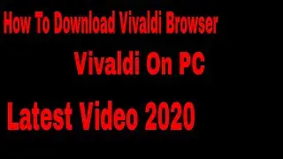 How to Install Vivaldi Browser on Windows 10 Latest Video.