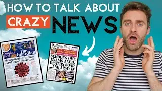 How to talk about CRAZY NEWS (so useful right now)