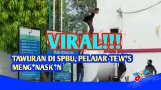 Viral - Tawuran di SPBU, Pelajar Deli Serdang Tew*s Dib*cok