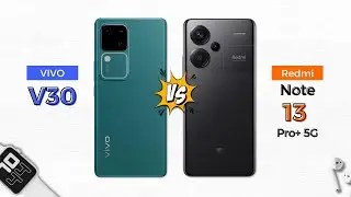 Vivo V30 5G vs Redmi Note 13 Pro+ 5G | Which one should you buy?